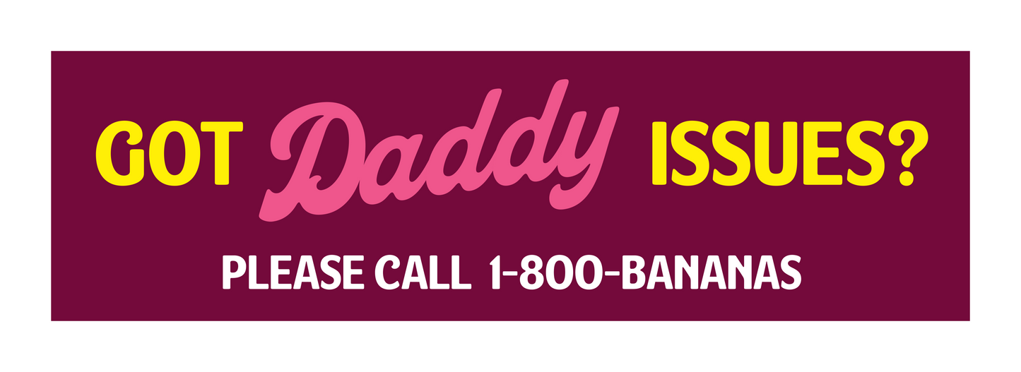 Got Daddy Issues? Bumper Sticker