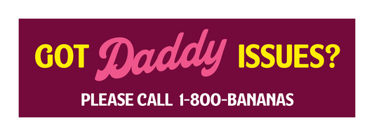 Got Daddy Issues? Bumper Sticker